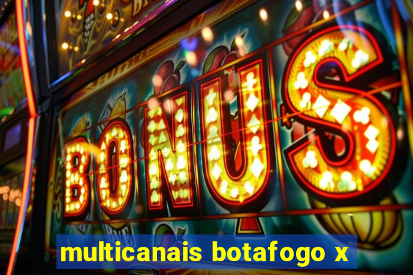 multicanais botafogo x